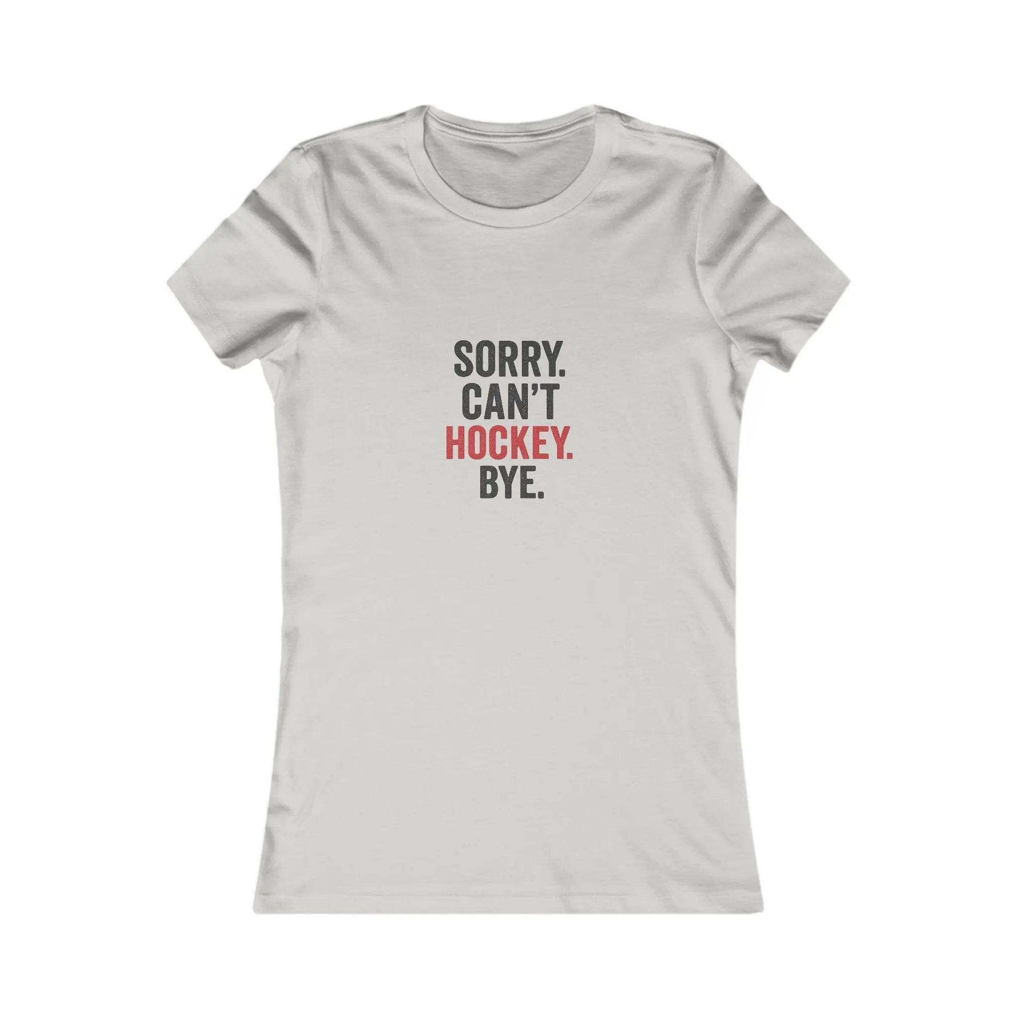 Light grey T-shirt with 'Sorry. Can't. Hockey. Bye.' black and red text graphic on front on white background