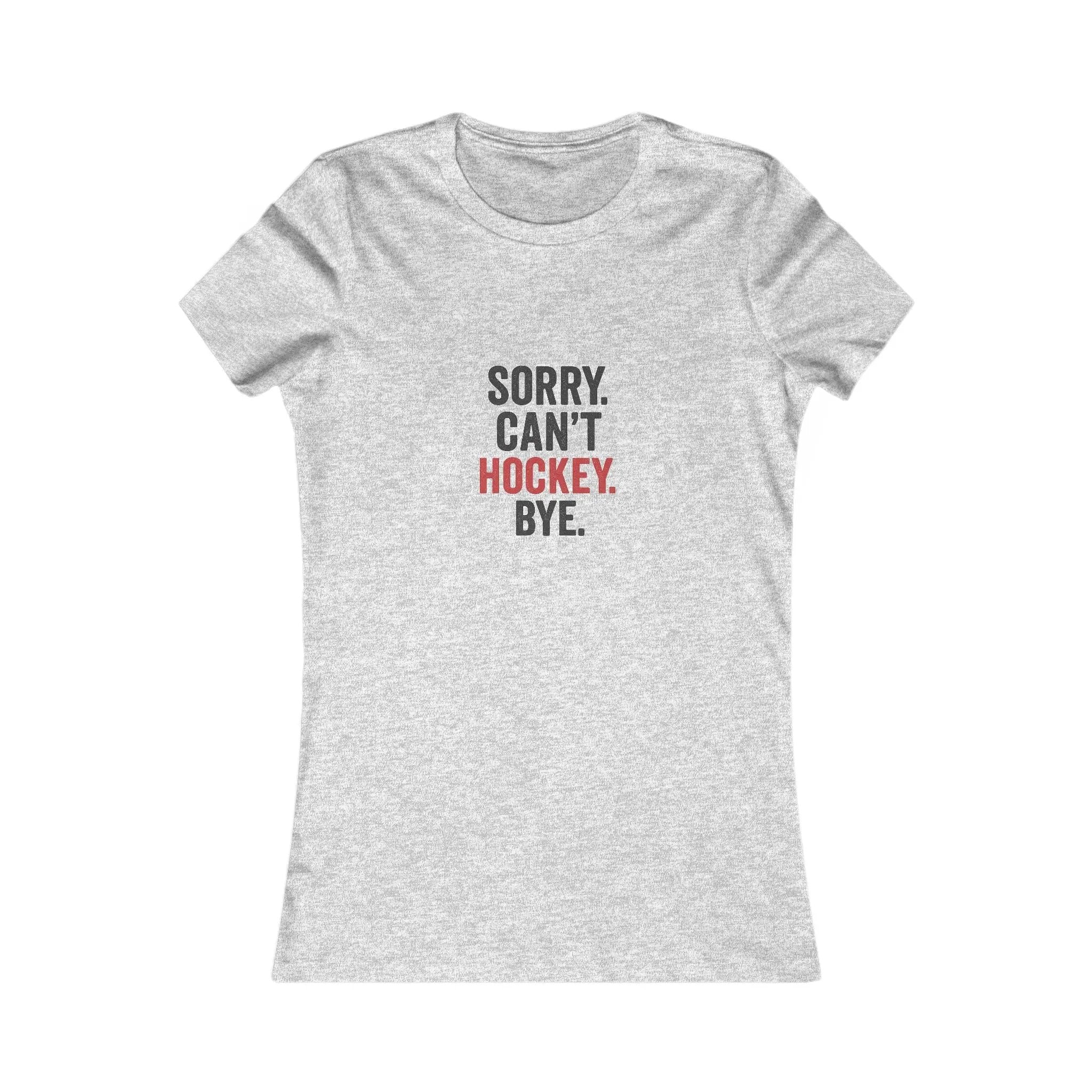 Light grey T-shirt with 'Sorry. Can't. Hockey. Bye.' black and red text graphic on front on white background