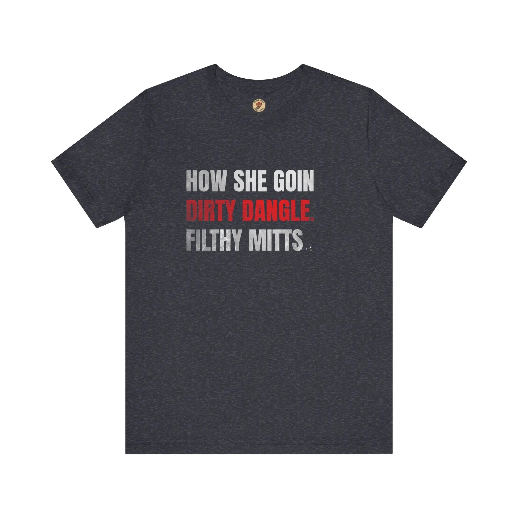 How She Goin Dirty Dangle Filthy Mitts T-Shirt - Skilled Player - Maple Stick Hockey Co. - True Fan Printify
